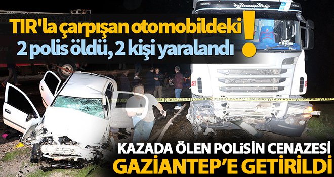 Feci kazada Gaziantepli polis yaşamını yitirdi!