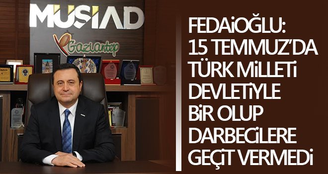 Fedaioğlu'ndan 15 Temmuz mesajı