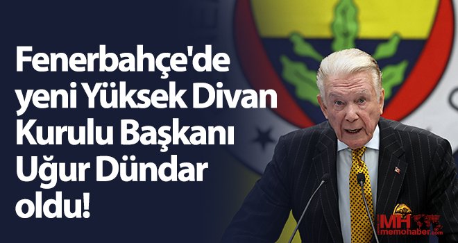 Fenerbahçe'de yeni Yüksek Divan Kurulu Başkanı Uğur Dündar oldu!