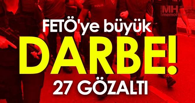 FETÖ/PDY Silahlı Terör Örgütüne operasyon! 27 gözaltı