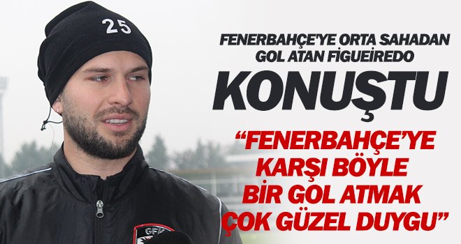 Figueiredo: Özgüvenim her geçen gün arttığı için performansım da artıyor