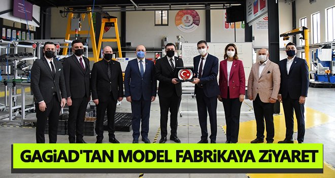 GAGİAD'tan model fabrikaya ziyaret