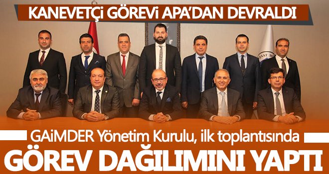 GAİMDER Yönetim Kurulu, ilk toplantısında görev dağılımını yaptı