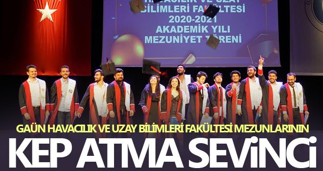 GAÜN Havacılık ve Uzay Bilimleri Fakültesi mezunlarının kep atma sevinci