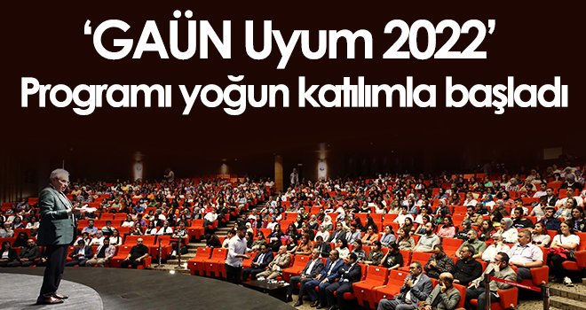 ‘GAÜN Uyum 2022’ programı yoğun katılımla başladı