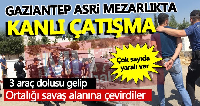 Gaziantep Asri Mezarlıkta kanlı çatışma! Çok sayıda yaralı var...