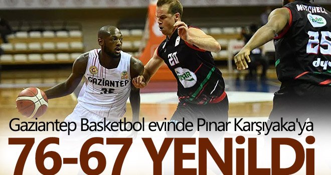 Gaziantep Basketbol, Karşıyaka'ya yenildi