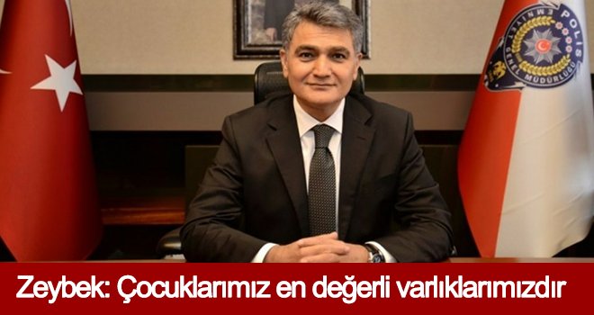 Gaziantep Emniyet Müdürü Zeybek'ten 23 Nisan mesajı