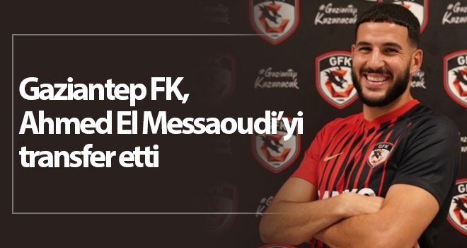 Gaziantep FK, Ahmed El Messaoudi’yi 3 yıllığına kadrosuna kattı