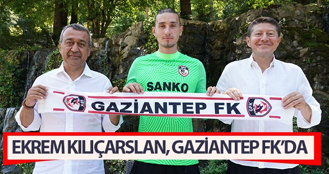 Gaziantep FK, Ekrem Kılıçarslan'ı kadrosuna kattı