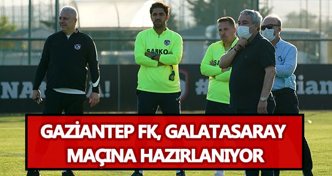 Gaziantep FK, Galatasaray maçına hazırlanıyor