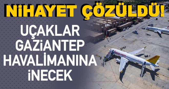 Gaziantep Havalimanı'nda flaş gelişme!..