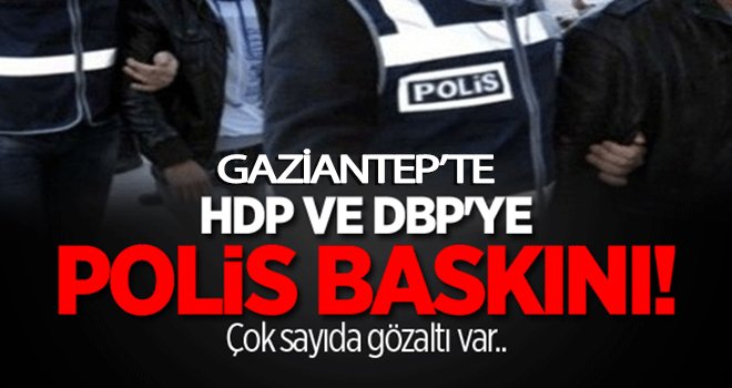 Gaziantep HDP ve DBP'ye şafak vakti operasyonu