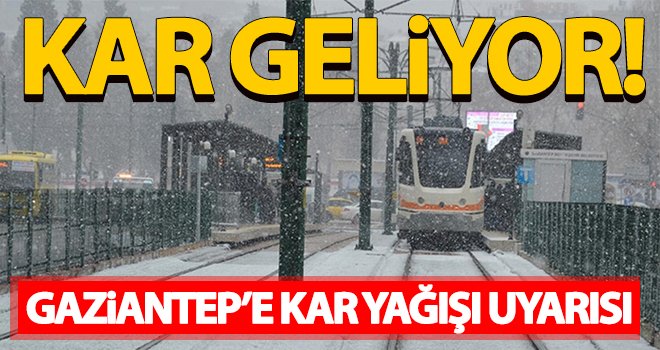 Gaziantep için kar yağışı uyarısı!..