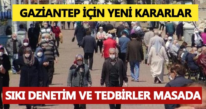 Gaziantep için sıkı denetim ve tedbirler masada