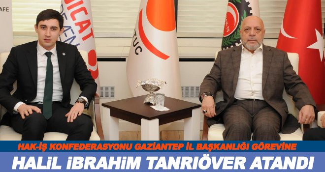 Gaziantep İl Başkanlığı görevine Tanrıöver atandı