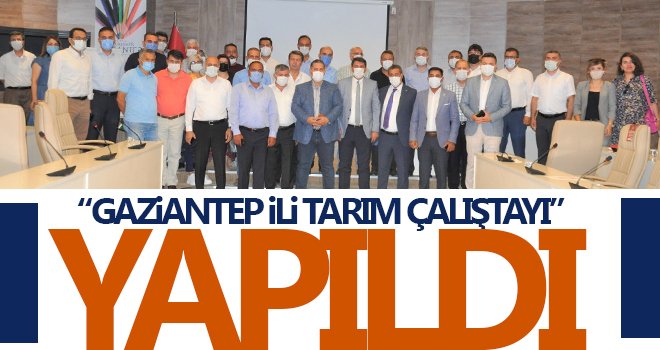 Gaziantep İli Tarım çalıştayı yapıldı