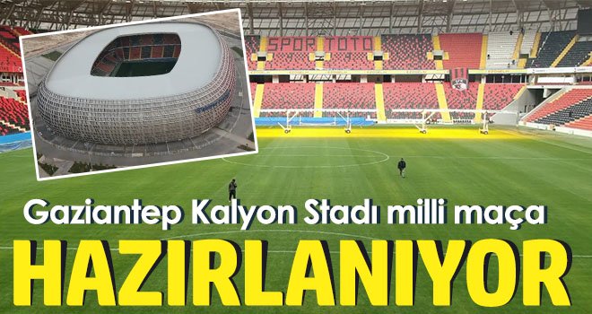 Gaziantep Kalyon Stadı milli maça hazırlanıyor