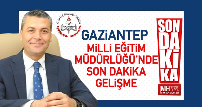 Gaziantep Milli Eğitim Müdürlüğü'nde flaş gelişme