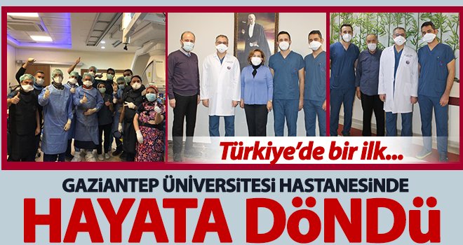 Gaziantep Üniversitesi Hastanesinde uygulanan yöntemle hayata döndü