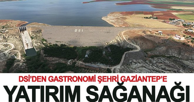 Gaziantep’e 6 baraj ve 3 gölet inşa edildi