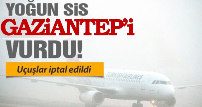 Gaziantep'i sis vurdu! 