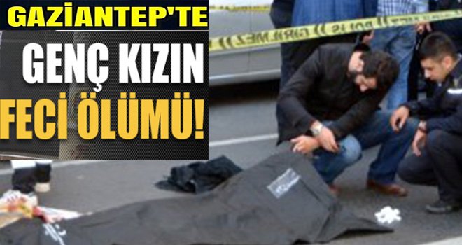 Gaziantep'li Melisa'nın Feci ölümü: 18. Kattan yere çakıldı