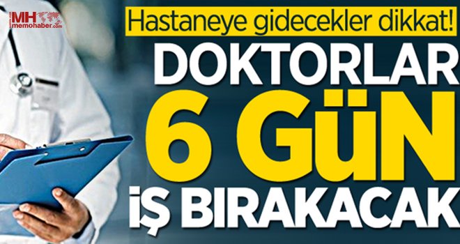 Gaziantepliler dikkat! Doktorlar 6 gün iş bırakacak!