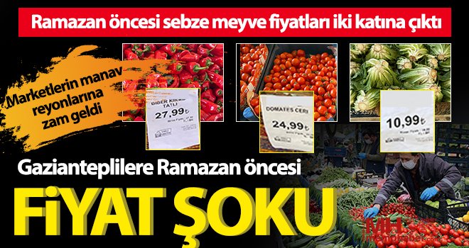 Gazianteplilere Ramazan öncesi fiyat şoku