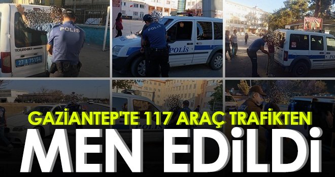 Gaziantep'te 117 araç trafikten men edildi