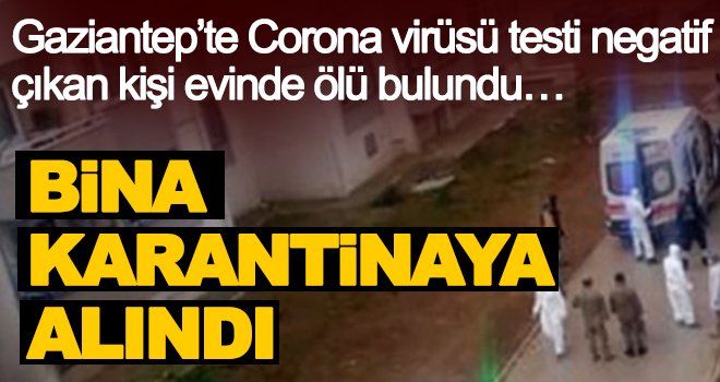 Gaziantep'te 14 günlük karantinaya alınan kişi evinde ölü bulundu