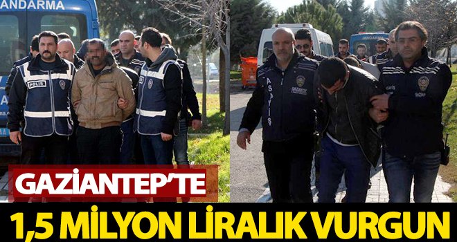 Gaziantep'te 1,5 milyon liralık vurgun yapan 7 şüpheli yakalandı