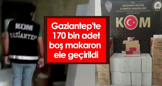 Gaziantep'te 170 bin adet boş makaron ele geçirildi...