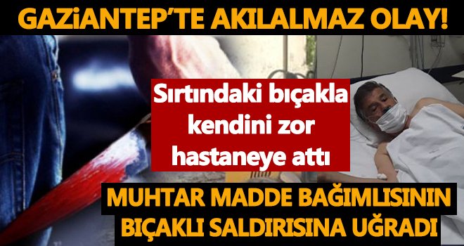 Gaziantep'te 18 yıllık muhtar sırtından bıçaklandı