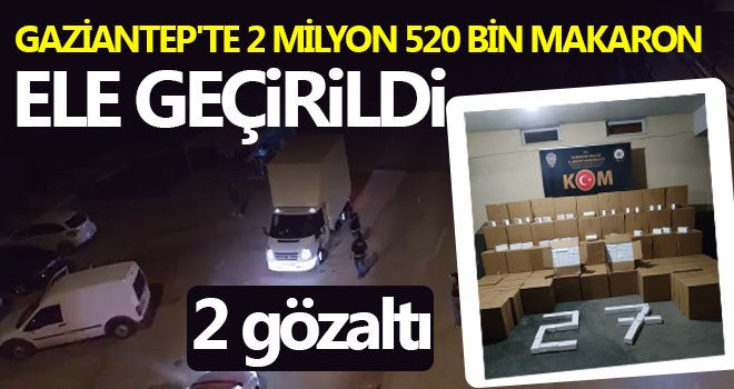 Gaziantep'te 2 milyon 520 bin makaron ele geçirildi: 2 gözaltı