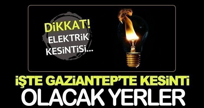 Gaziantep'te 23 Şubat'ta elektrik kesintisi olacak yerler...