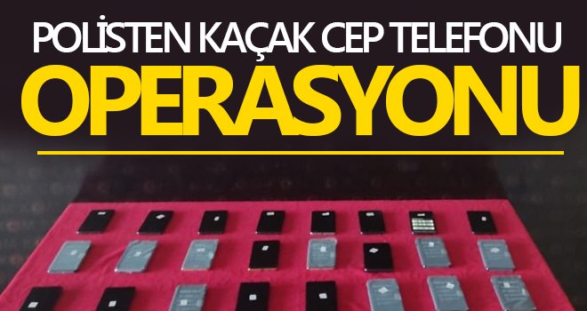 Gaziantep’te 24 gümrük kaçağı telefon ele geçirildi