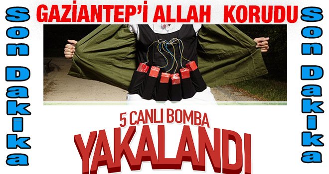 Gaziantep’te 5 canlı bomba yakalandı...