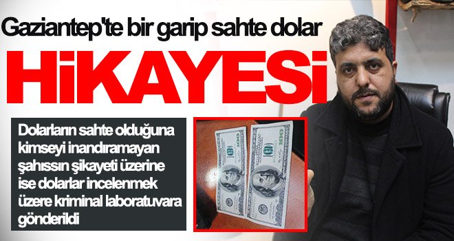 Gaziantep'te bir garip sahte dolar hikayesi