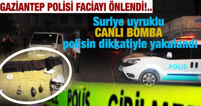 Gaziantep'te biri canlı bomba 3 Suriyeli yakalandı