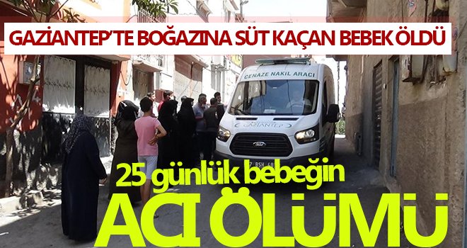 Gaziantep’te boğazına süt kaçan bebek öldü