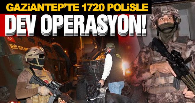 Gaziantep’te dev operasyon: Çok sayıda eve baskın yapıldı