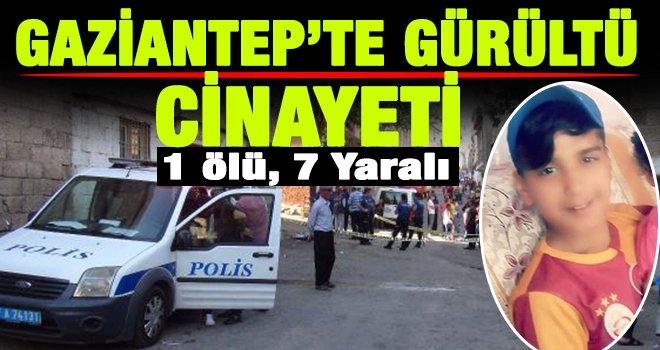 Gaziantep'te Gürültü yapan çocuklara kızıp ateş açtı: 1 ölü, 7 yaralı