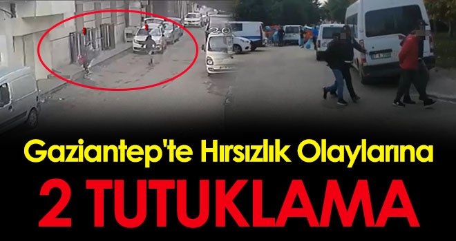 Gaziantep'te hırsızlık olaylarına 2 tutuklama