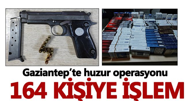 Gaziantep’te huzur operasyonu: 164 kişiye işlem