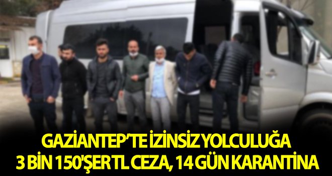 Gaziantep'te izinsiz yolculuğa ağır ceza!