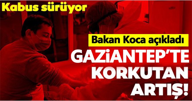 Gaziantep'te Koronavirüs salgını kontrolden çıkıyor