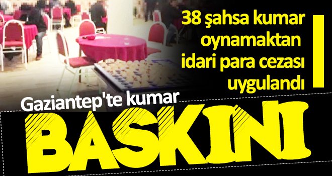 Gaziantep'te kumar oynandığı tespit edilen iş yerine baskın