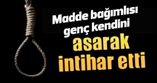 Gaziantep'te, madde bağımlısı genç intihar etti