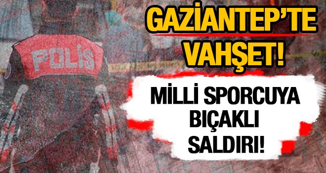 Gaziantep'te milli sporcu, cinsel organı kesilerek öldürüldü